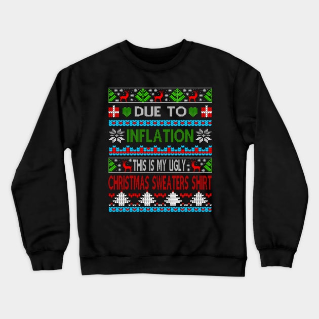 Xmas Due To Inflation This Is My Christmas Ugly Sweaters Gift Crewneck Sweatshirt by peskybeater